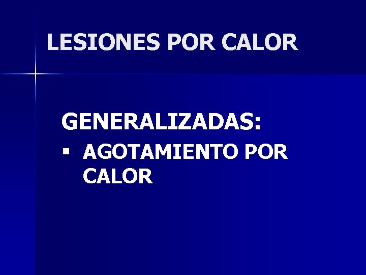 LESIONES POR CALOR GENERALIZADAS: § AGOTAMIENTO POR CALOR 