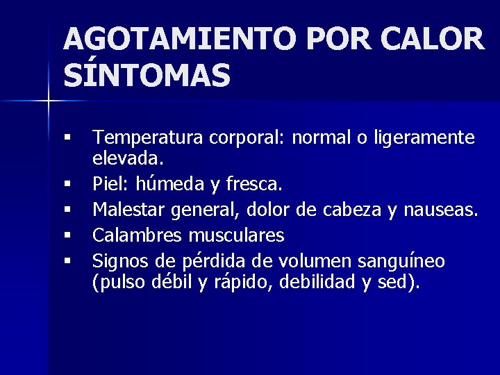 AGOTAMIENTO POR CALOR SÍNTOMAS § Temperatura corporal: normal o ligeramente elevada. § Piel: húmeda