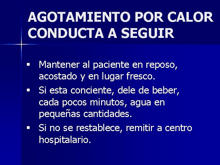 AGOTAMIENTO POR CALOR CONDUCTA A SEGUIR § Mantener al paciente en reposo, acostado y