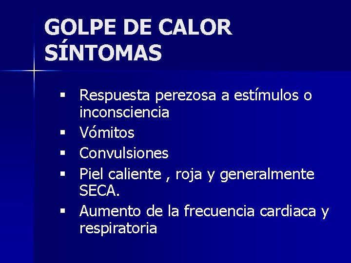 GOLPE DE CALOR SÍNTOMAS § Respuesta perezosa a estímulos o inconsciencia § Vómitos §