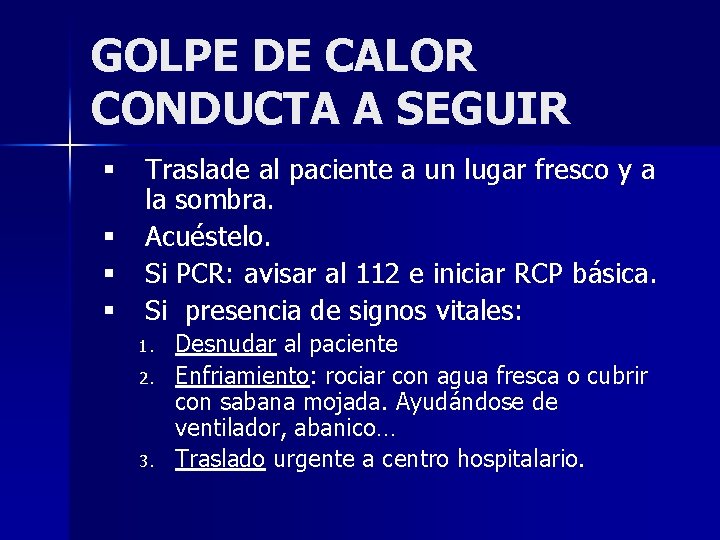 GOLPE DE CALOR CONDUCTA A SEGUIR § Traslade al paciente a un lugar fresco