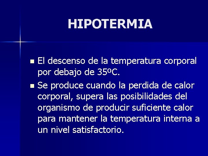 HIPOTERMIA El descenso de la temperatura corporal por debajo de 35ºC. n Se produce