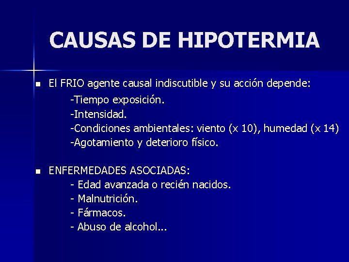 CAUSAS DE HIPOTERMIA n El FRIO agente causal indiscutible y su acción depende: -Tiempo