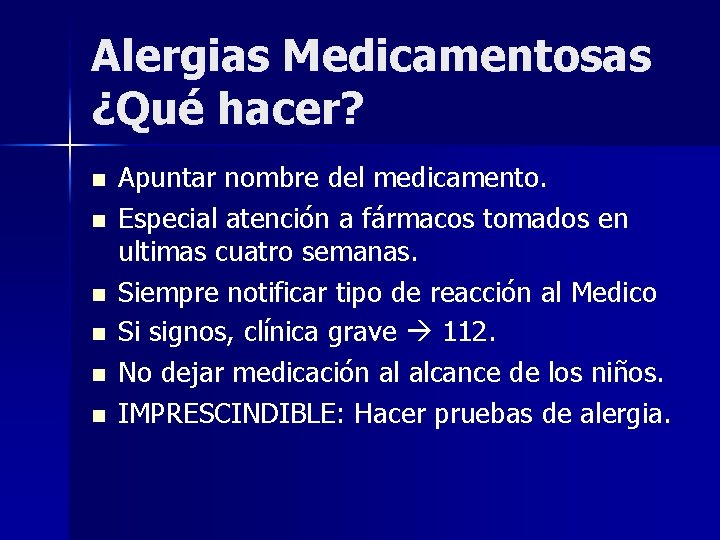 Alergias Medicamentosas ¿Qué hacer? n n n Apuntar nombre del medicamento. Especial atención a