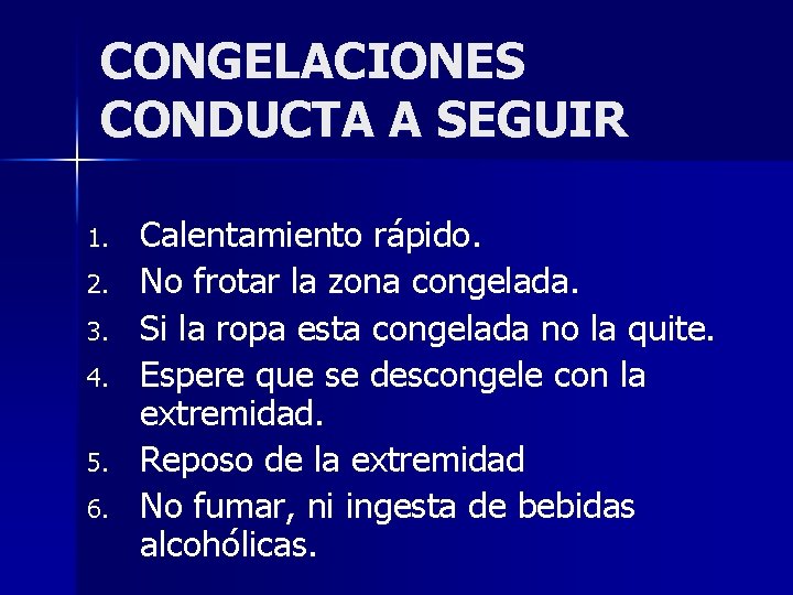 CONGELACIONES CONDUCTA A SEGUIR 1. 2. 3. 4. 5. 6. Calentamiento rápido. No frotar