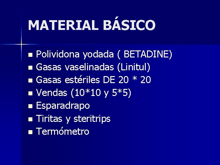 MATERIAL BÁSICO Polividona yodada ( BETADINE) n Gasas vaselinadas (Linitul) n Gasas estériles DE