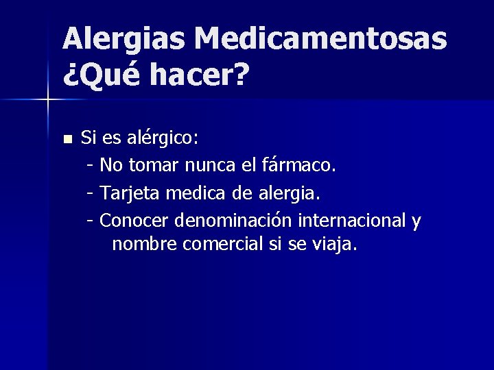 Alergias Medicamentosas ¿Qué hacer? n Si es alérgico: - No tomar nunca el fármaco.