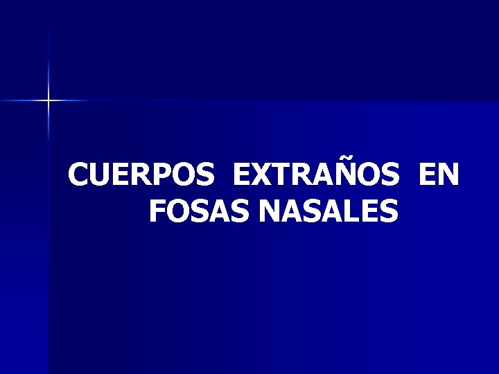 CUERPOS EXTRAÑOS EN FOSAS NASALES 