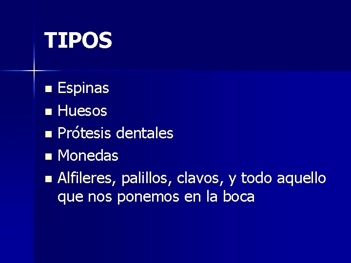 TIPOS Espinas n Huesos n Prótesis dentales n Monedas n Alfileres, palillos, clavos, y