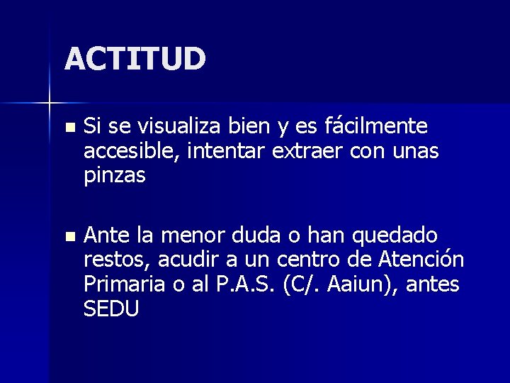 ACTITUD n Si se visualiza bien y es fácilmente accesible, intentar extraer con unas