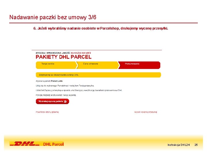 Nadawanie paczki bez umowy 3/6 6. Jeżeli wybraliśmy nadanie osobiste w Parcelshop, drukujemy wycenę