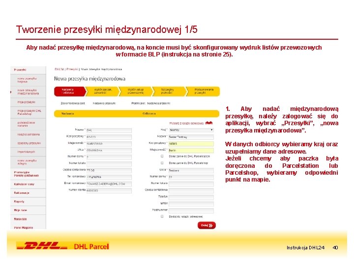 Tworzenie przesyłki międzynarodowej 1/5 Aby nadać przesyłkę międzynarodową, na koncie musi być skonfigurowany wydruk