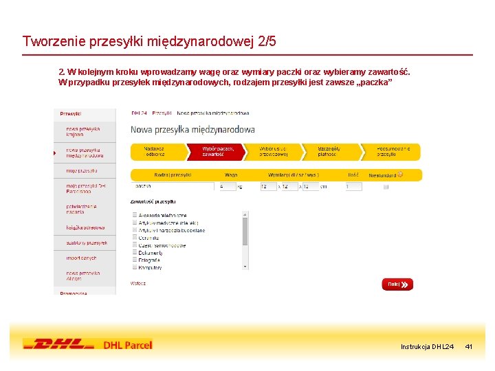 Tworzenie przesyłki międzynarodowej 2/5 2. W kolejnym kroku wprowadzamy wagę oraz wymiary paczki oraz