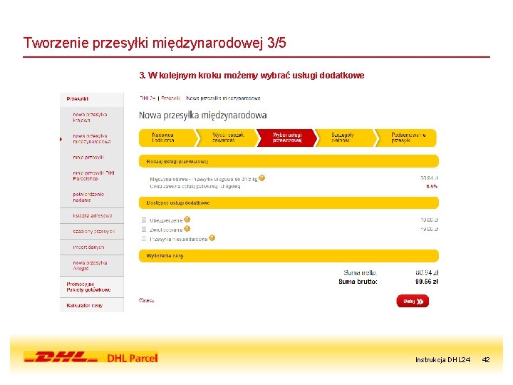 Tworzenie przesyłki międzynarodowej 3/5 3. W kolejnym kroku możemy wybrać usługi dodatkowe Instrukcja DHL