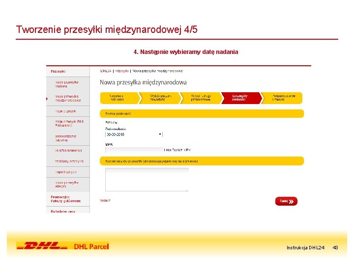 Tworzenie przesyłki międzynarodowej 4/5 4. Następnie wybieramy datę nadania Instrukcja DHL 24 43 