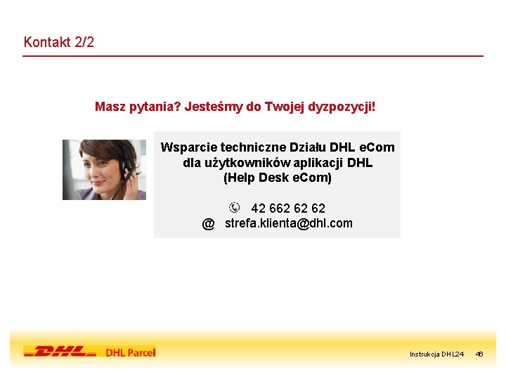 Kontakt 2/2 Masz pytania? Jesteśmy do Twojej dyzpozycji! Wsparcie techniczne Działu DHL e. Com