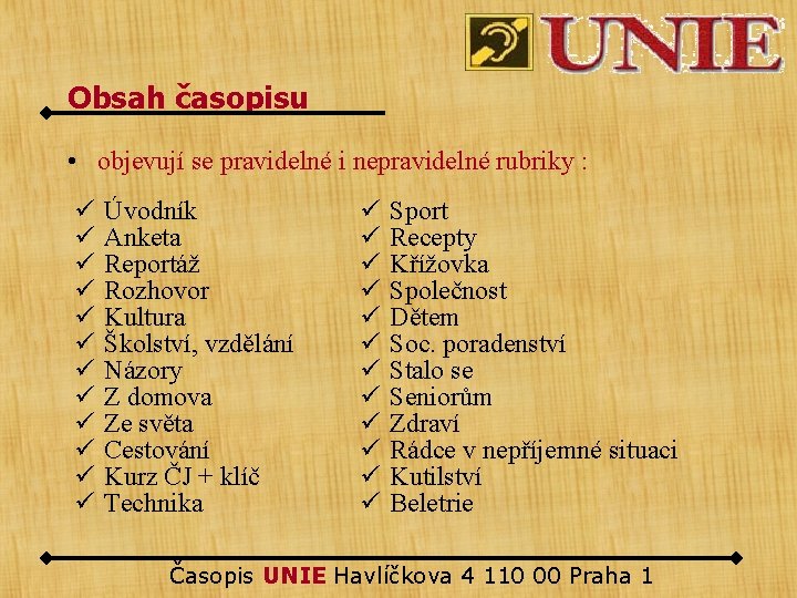 Obsah časopisu • objevují se pravidelné i nepravidelné rubriky : ü ü ü Úvodník