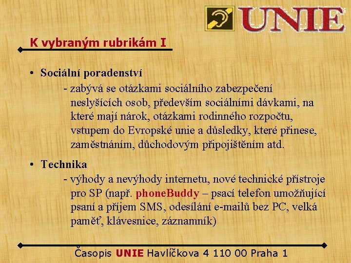 K vybraným rubrikám I • Sociální poradenství - zabývá se otázkami sociálního zabezpečení neslyšících