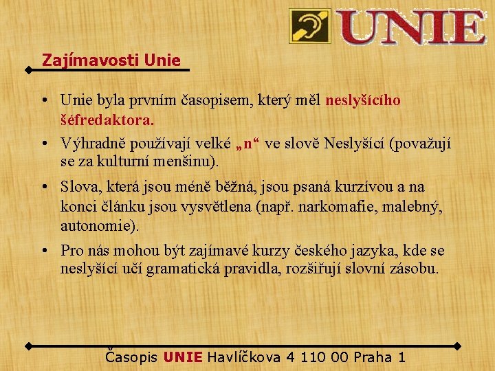 Zajímavosti Unie • Unie byla prvním časopisem, který měl neslyšícího šéfredaktora. • Výhradně používají