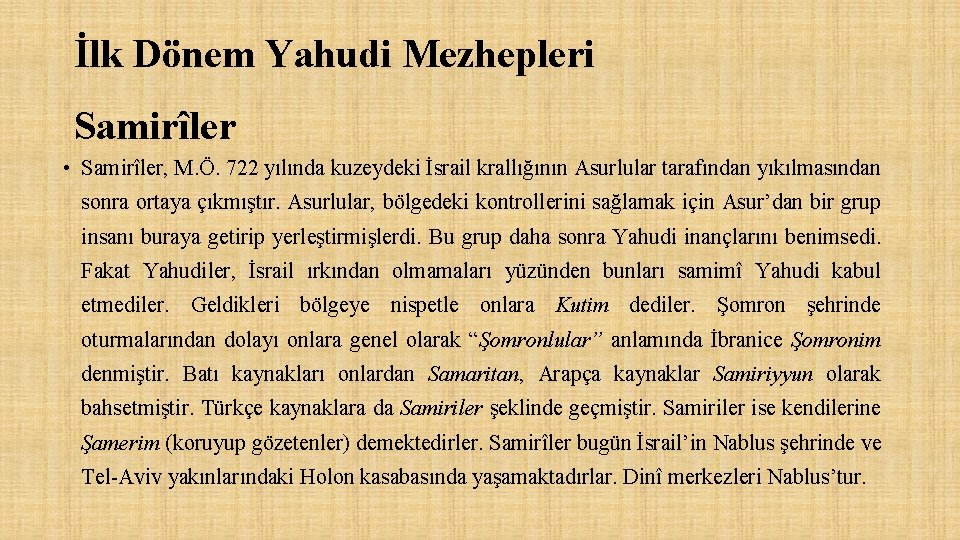 İlk Dönem Yahudi Mezhepleri Samirîler • Samirîler, M. Ö. 722 yılında kuzeydeki İsrail krallığının