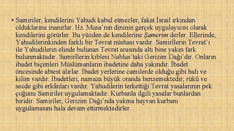  • Samiriler, kendilerini Yahudi kabul etmezler, fakat İsrail ırkından olduklarına inanırlar. Hz. Musa’nın