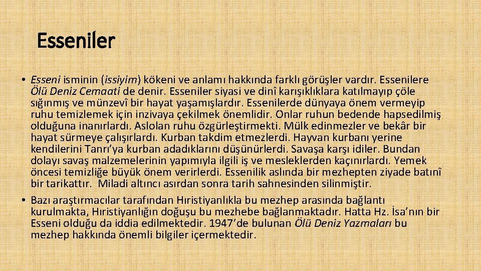 Esseniler • Esseni isminin (issiyim) kökeni ve anlamı hakkında farklı görüşler vardır. Essenilere Ölü