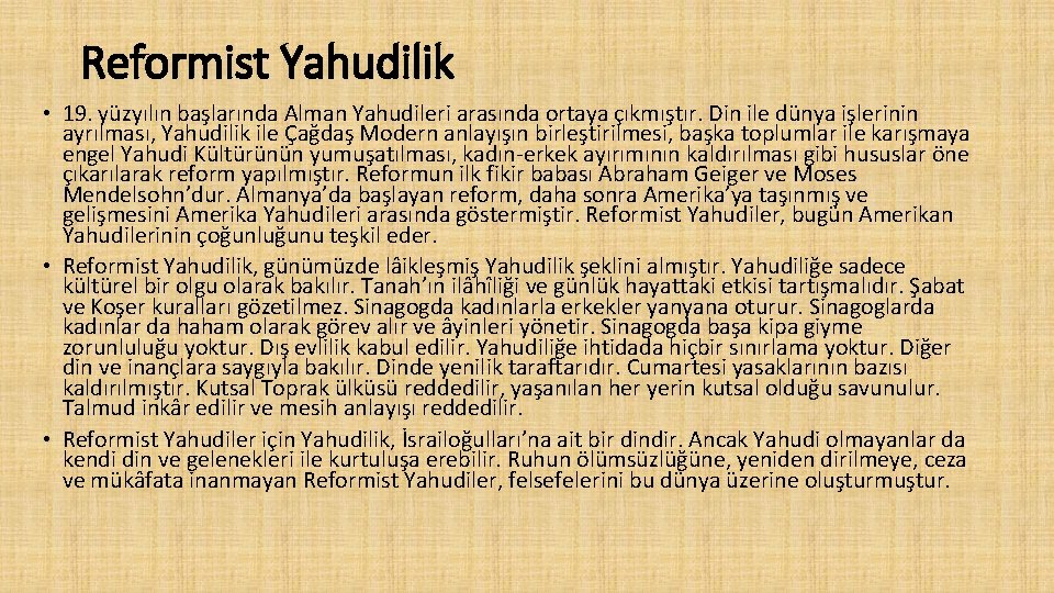 Reformist Yahudilik • 19. yüzyılın başlarında Alman Yahudileri arasında ortaya çıkmıştır. Din ile dünya