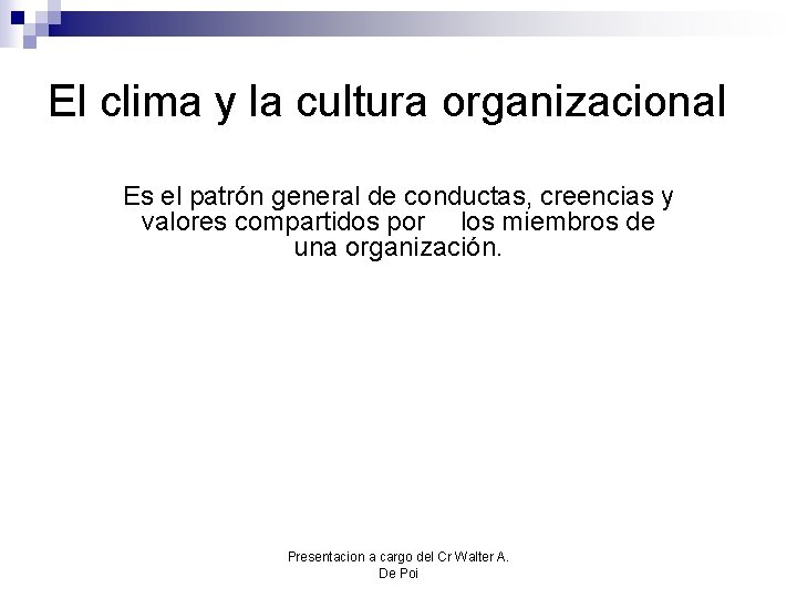 El clima y la cultura organizacional Es el patrón general de conductas, creencias y