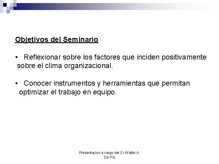 Objetivos del Seminario • Reflexionar sobre los factores que inciden positivamente sobre el clima