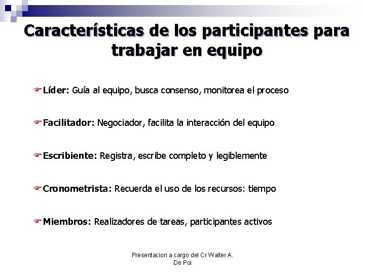 Características de los participantes para trabajar en equipo FLíder: Guía al equipo, busca consenso,