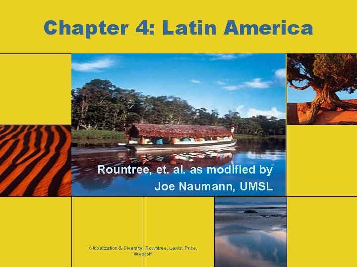 Chapter 4: Latin America Rountree, et. al. as modified by Joe Naumann, UMSL Globalization