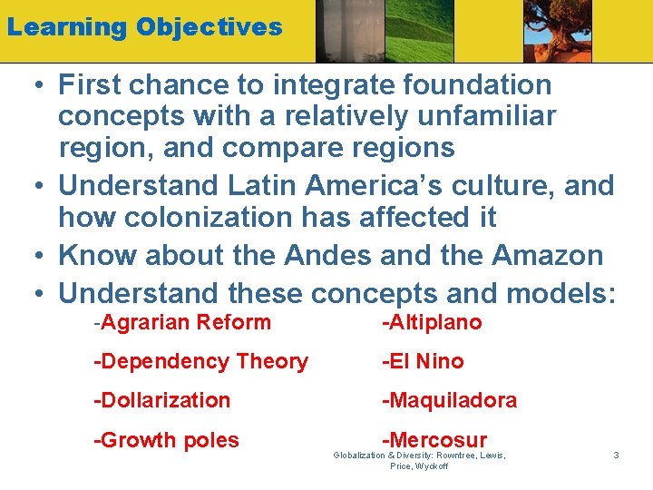 Learning Objectives • First chance to integrate foundation concepts with a relatively unfamiliar region,