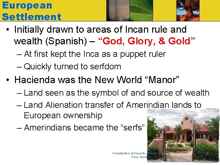 European Settlement • Initially drawn to areas of Incan rule and wealth (Spanish) –