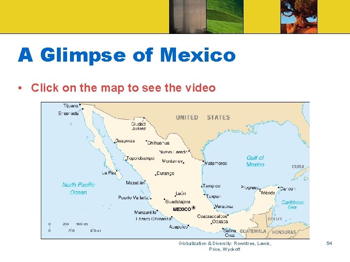A Glimpse of Mexico • Click on the map to see the video Globalization