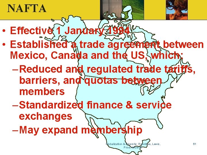 NAFTA • Effective 1 January 1994 • Established a trade agreement between Mexico, Canada