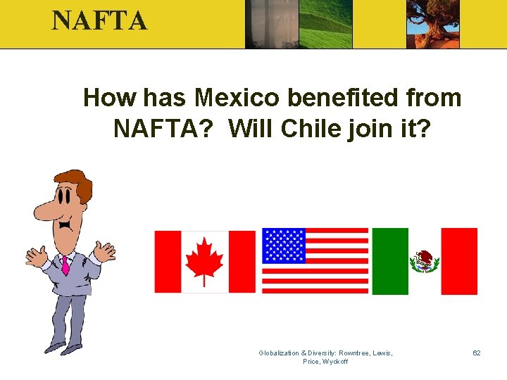 NAFTA How has Mexico benefited from NAFTA? Will Chile join it? Globalization & Diversity: