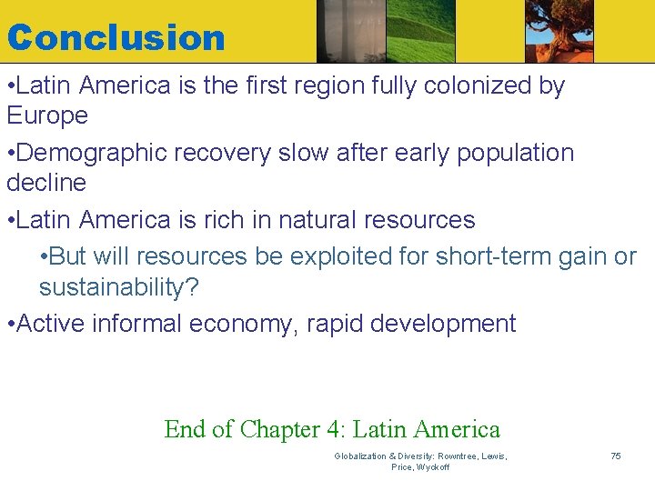 Conclusion • Latin America is the first region fully colonized by Europe • Demographic