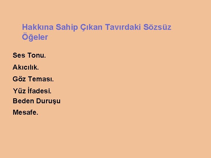 Hakkına Sahip Çıkan Tavırdaki Sözsüz Öğeler Ses Tonu. Akıcılık. Göz Teması. Yüz İfadesi. Beden