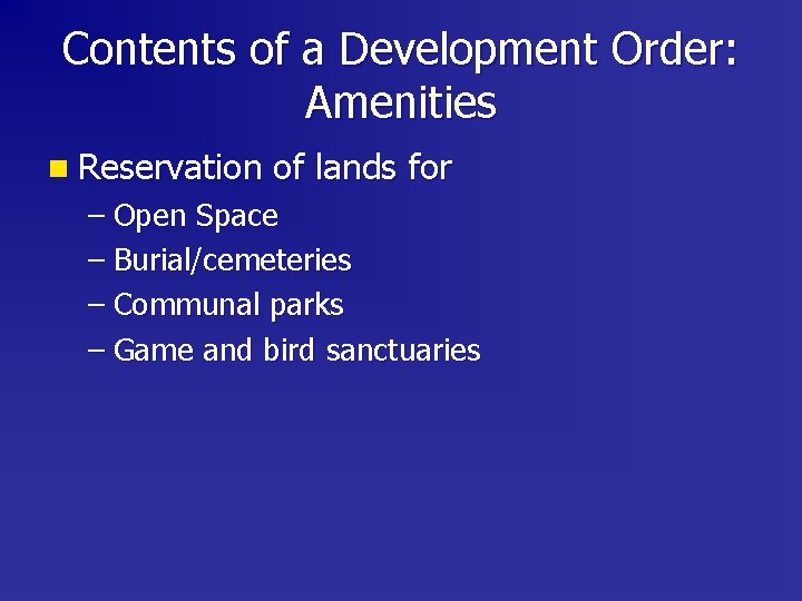 Contents of a Development Order: Amenities n Reservation of lands for – Open Space