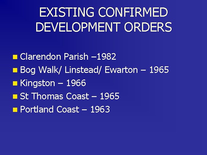 EXISTING CONFIRMED DEVELOPMENT ORDERS n Clarendon Parish – 1982 n Bog Walk/ Linstead/ Ewarton
