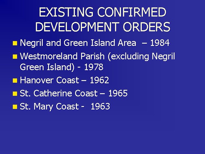 EXISTING CONFIRMED DEVELOPMENT ORDERS n Negril and Green Island Area – 1984 n Westmoreland