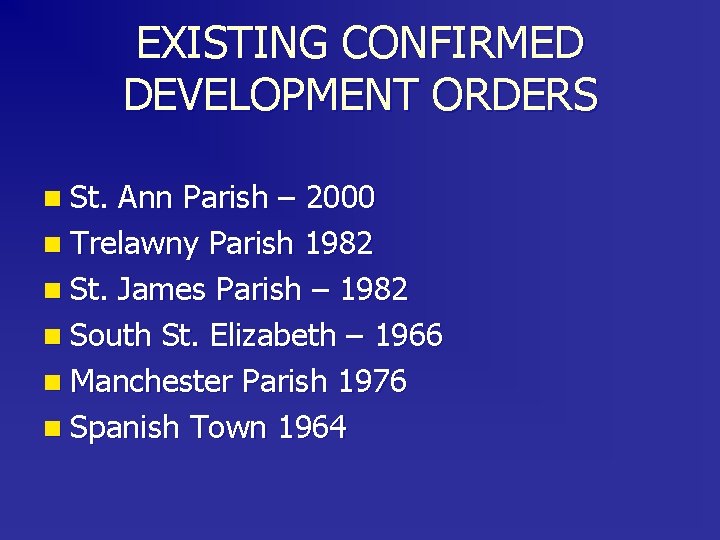 EXISTING CONFIRMED DEVELOPMENT ORDERS n St. Ann Parish – 2000 n Trelawny Parish 1982