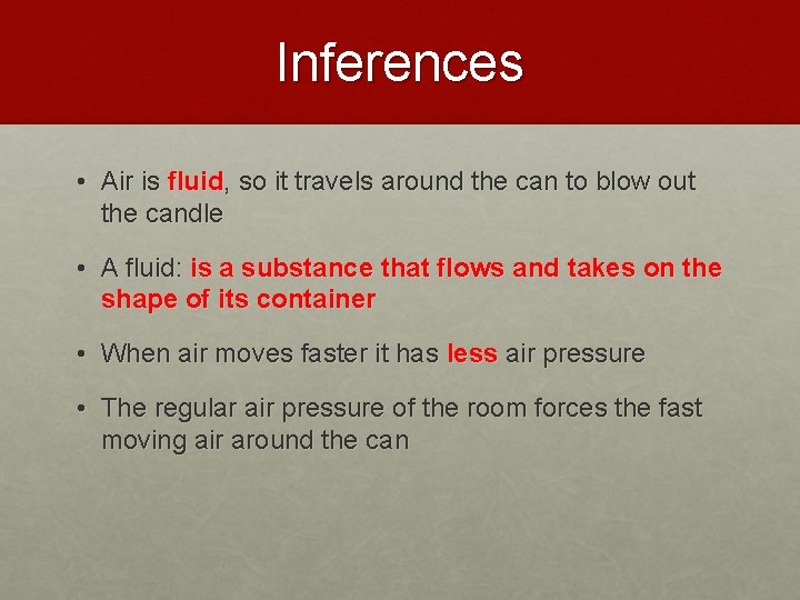 Inferences • Air is fluid, so it travels around the can to blow out