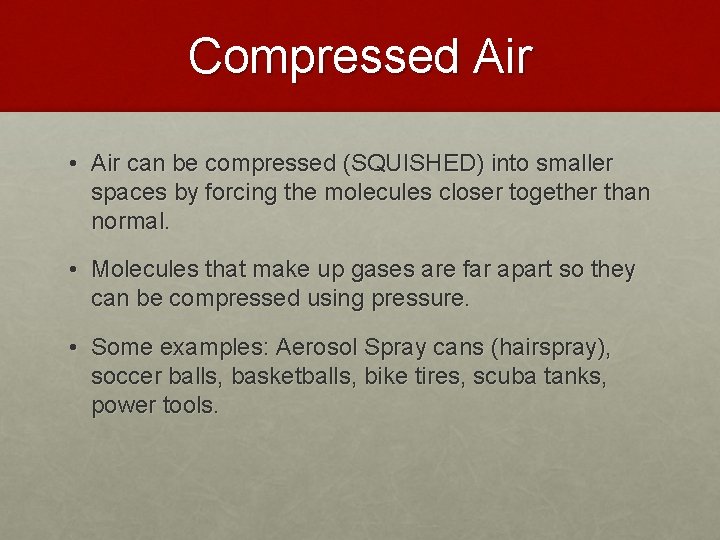 Compressed Air • Air can be compressed (SQUISHED) into smaller spaces by forcing the