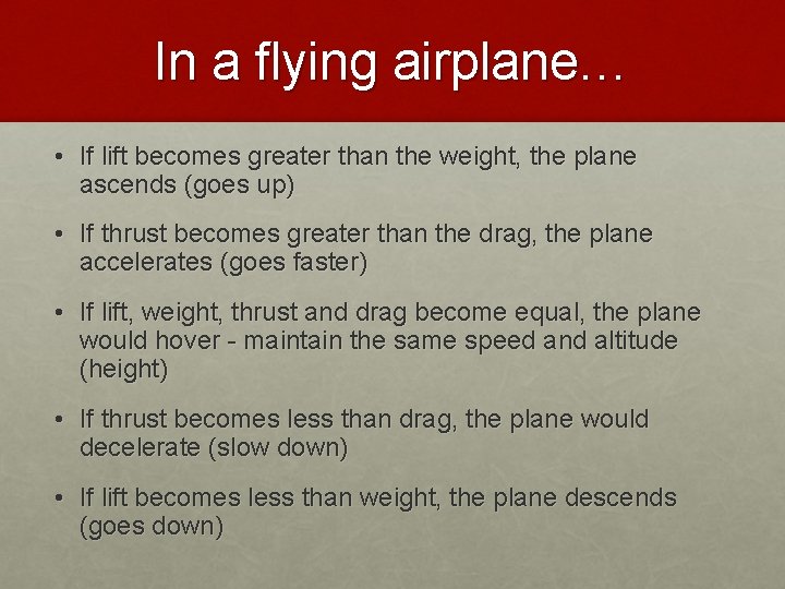 In a flying airplane… • If lift becomes greater than the weight, the plane