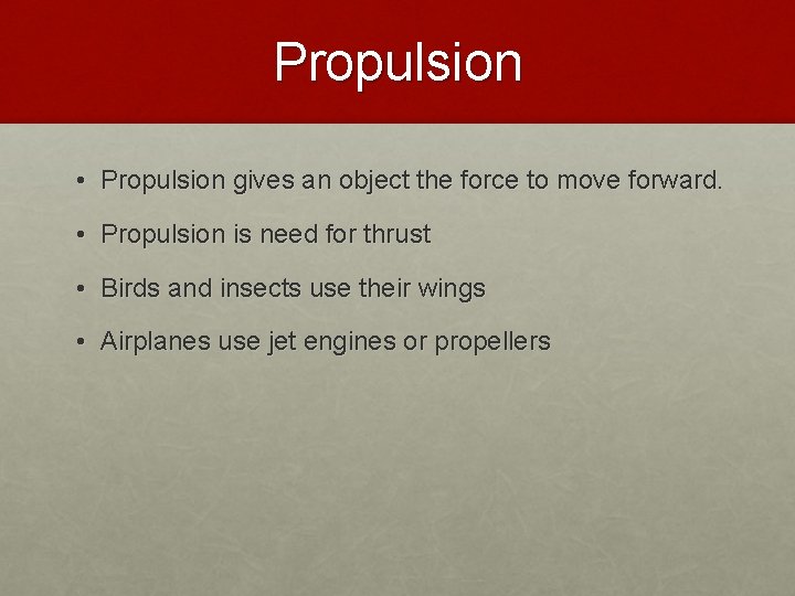 Propulsion • Propulsion gives an object the force to move forward. • Propulsion is