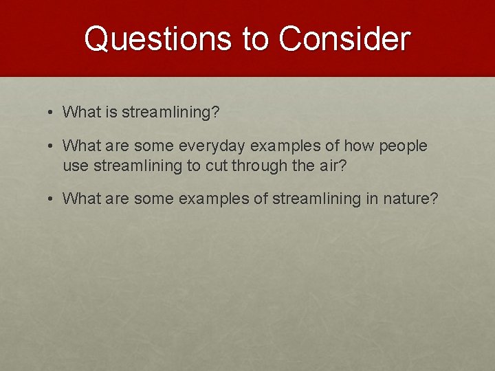 Questions to Consider • What is streamlining? • What are some everyday examples of