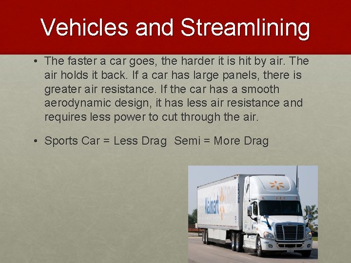 Vehicles and Streamlining • The faster a car goes, the harder it is hit