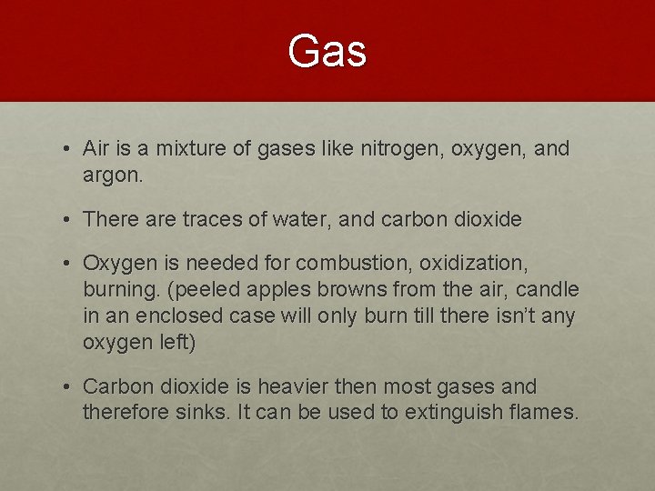 Gas • Air is a mixture of gases like nitrogen, oxygen, and argon. •