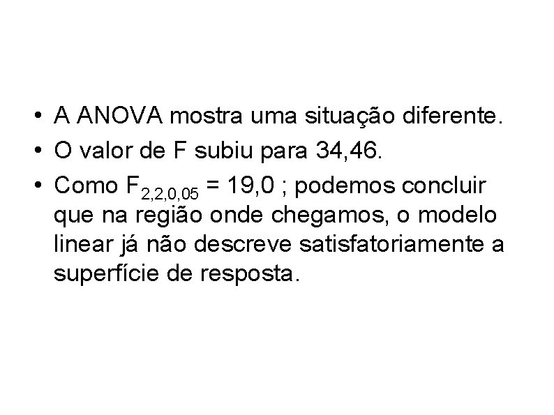  • A ANOVA mostra uma situação diferente. • O valor de F subiu